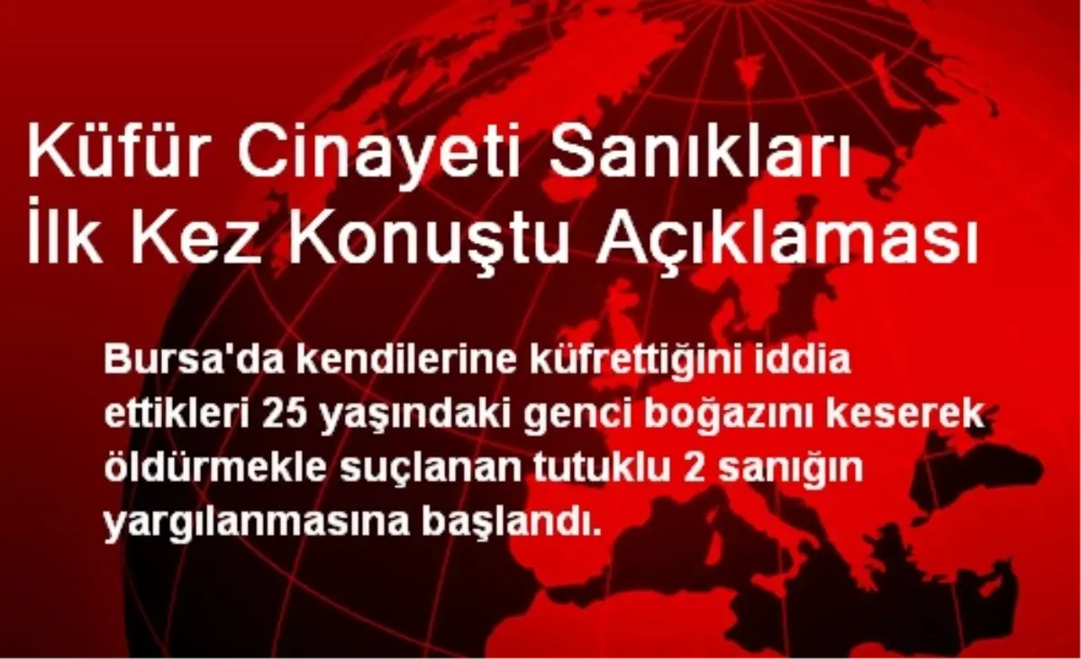 Küfür Cinayeti Sanıkları İlk Kez Konuştu Açıklaması