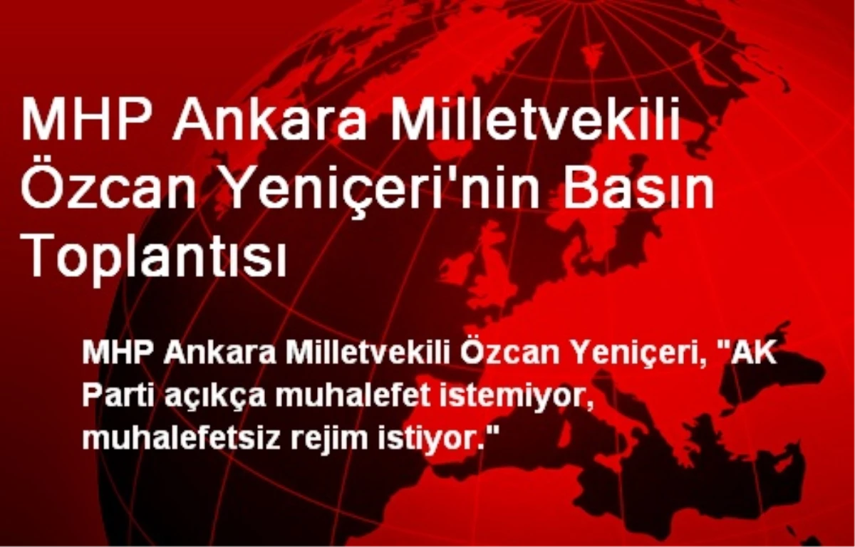 MHP Ankara Milletvekili Özcan Yeniçeri\'nin Basın Toplantısı