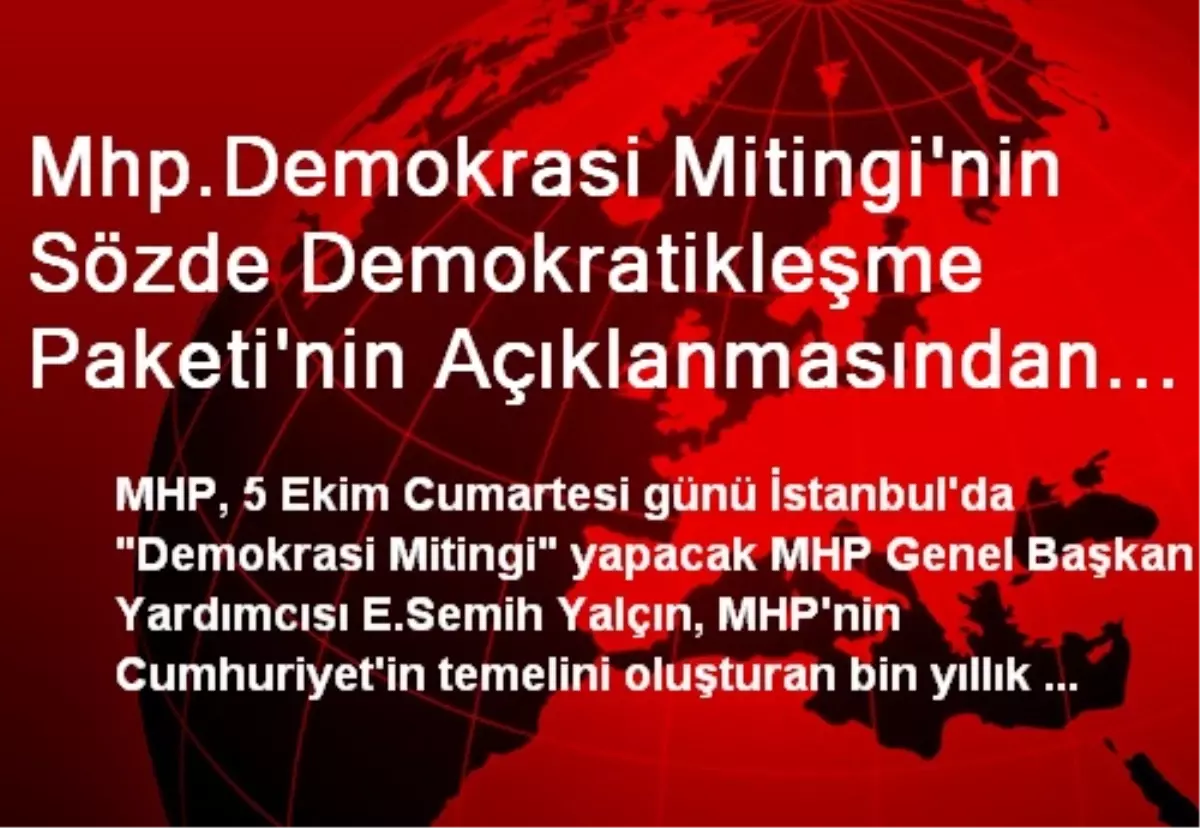 Mhp.Demokrasi Mitingi\'nin Sözde Demokratikleşme Paketi\'nin Açıklanmasından Sonraya Tesadüf Etmesi...