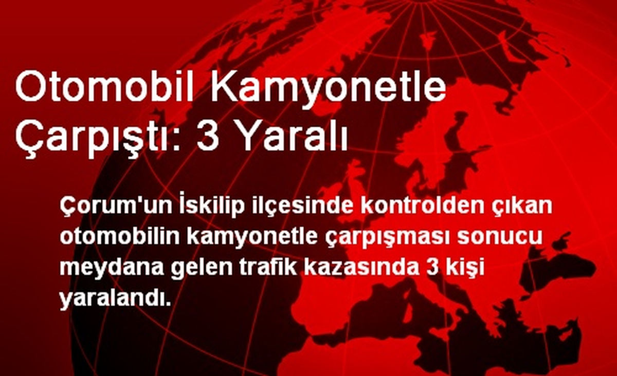 Otomobil Kamyonetle Çarpıştı: 3 Yaralı