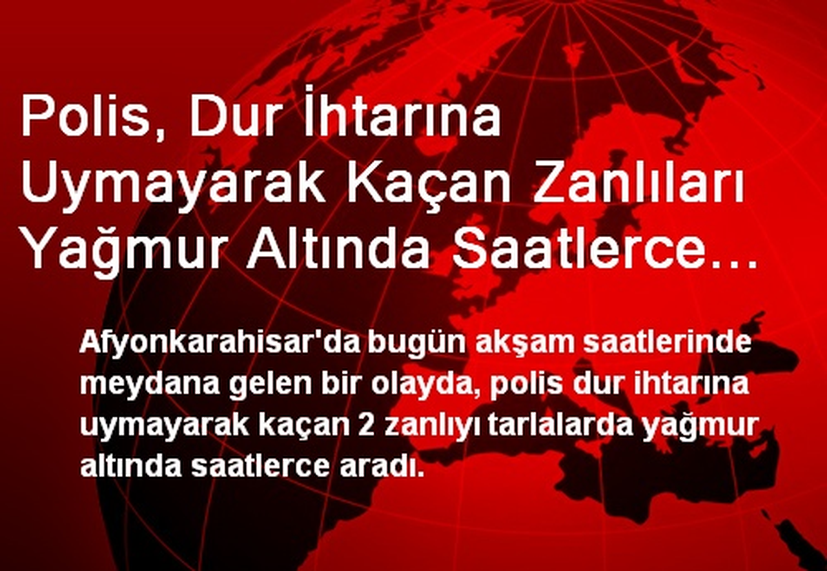 Polis, Dur İhtarına Uymayarak Kaçan Zanlıları Yağmur Altında Saatlerce Aradı