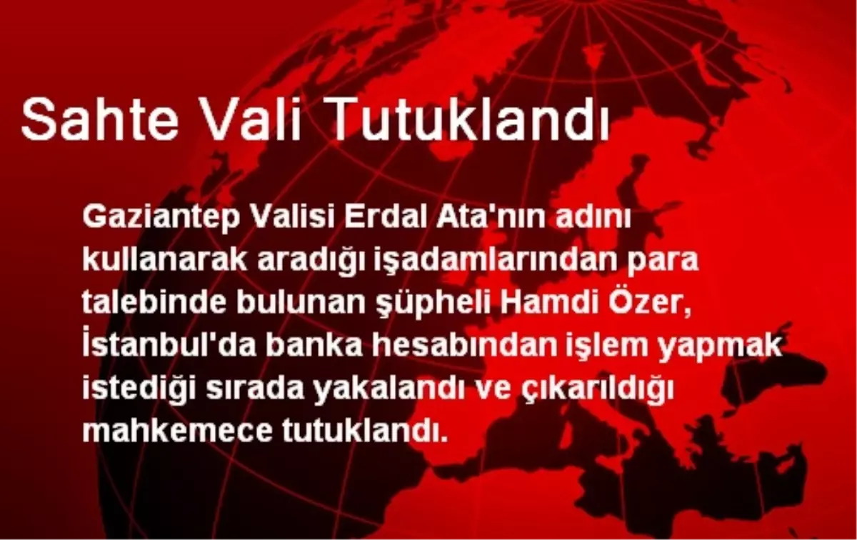 Sahte Vali İstanbul\'da Yakalandı