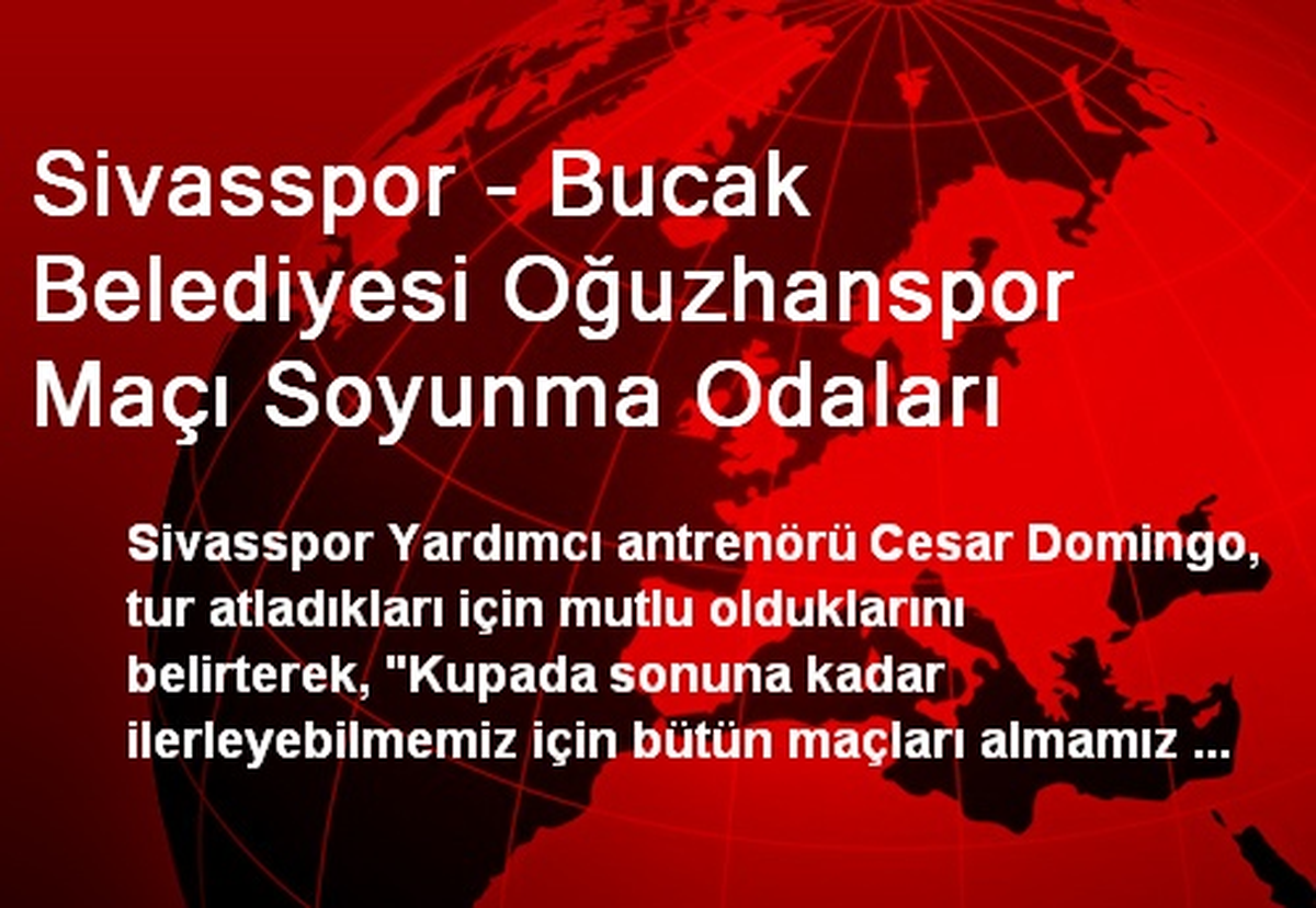 Sivasspor - Bucak Belediyesi Oğuzhanspor Maçı Soyunma Odaları