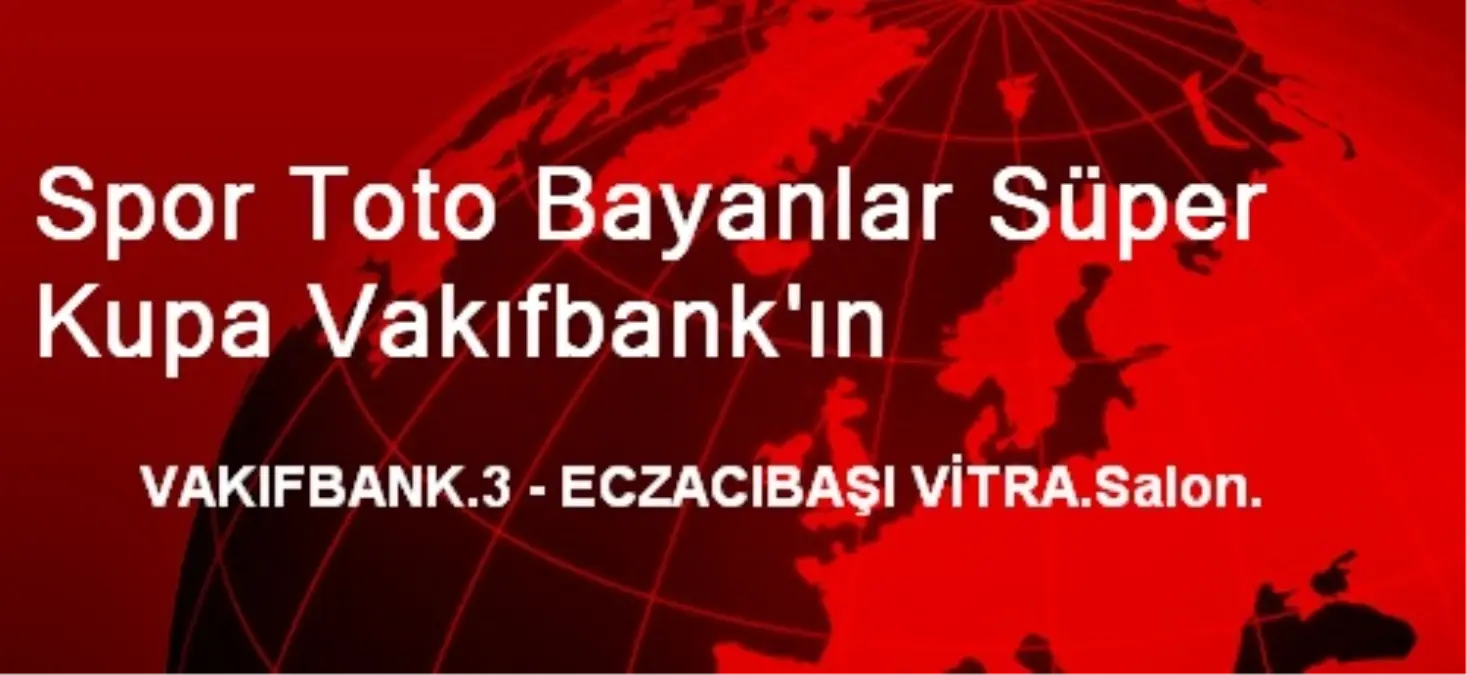 Spor Toto Bayanlar Süper Kupa Vakıfbank\'ın