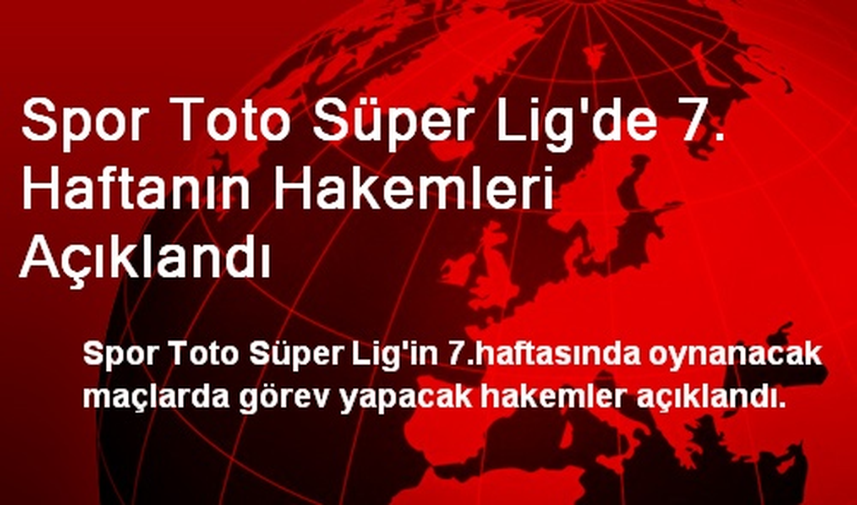 Spor Toto Süper Lig\'de 7. Haftanın Hakemleri Açıklandı