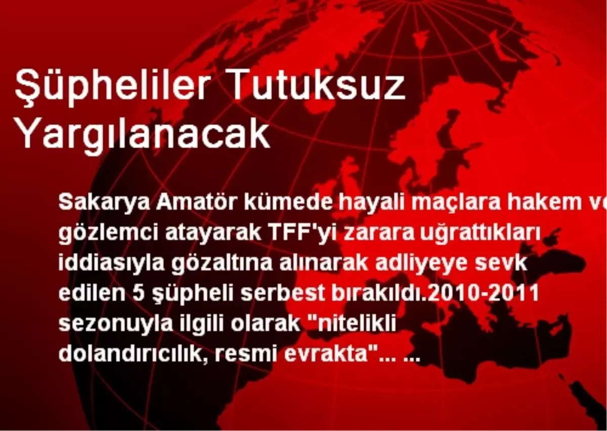 Şüpheliler Tutuksuz Yargılanacak