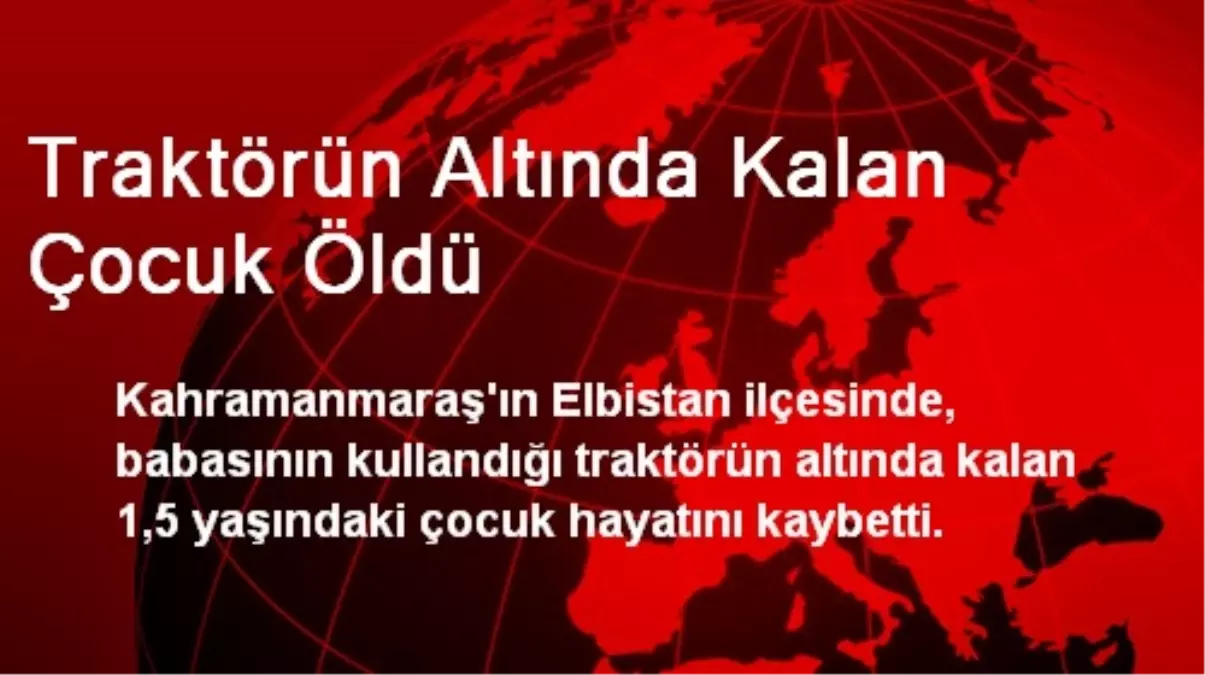 Traktörün Altında Kalan Çocuk Öldü