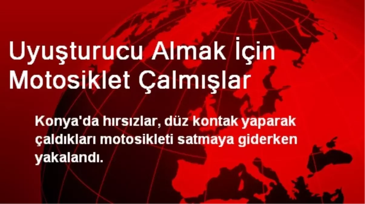 Uyuşturucu Almak İçin Motosiklet Çalmışlar