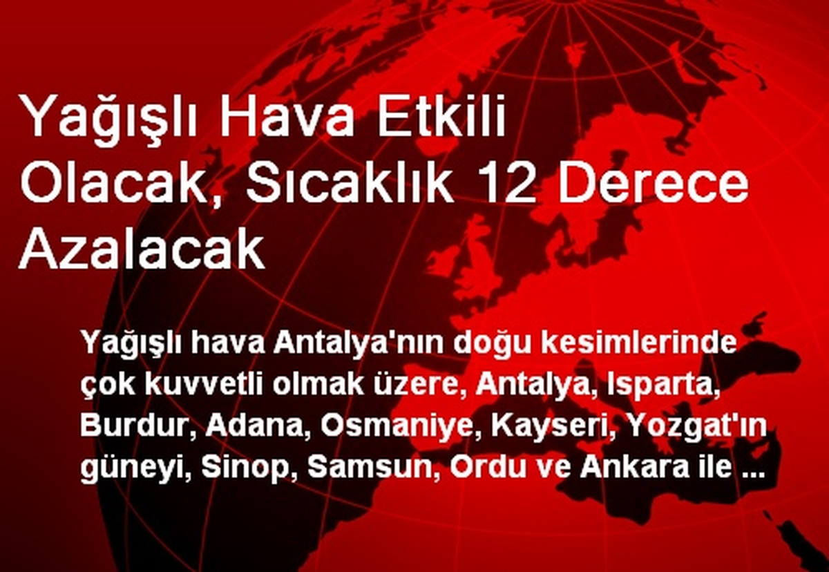 Yağışlı Hava Etkili Olacak, Sıcaklık 12 Derece Azalacak