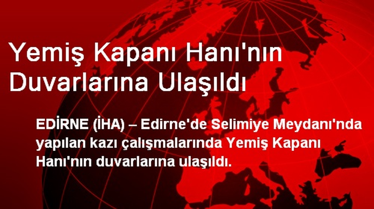 Yemiş Kapanı Hanı\'nın Duvarlarına Ulaşıldı