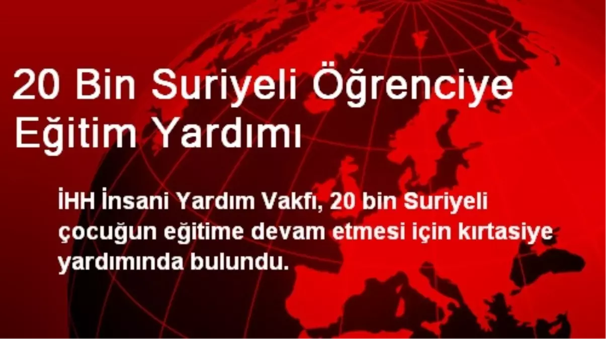 20 Bin Suriyeli Öğrenciye Eğitim Yardımı