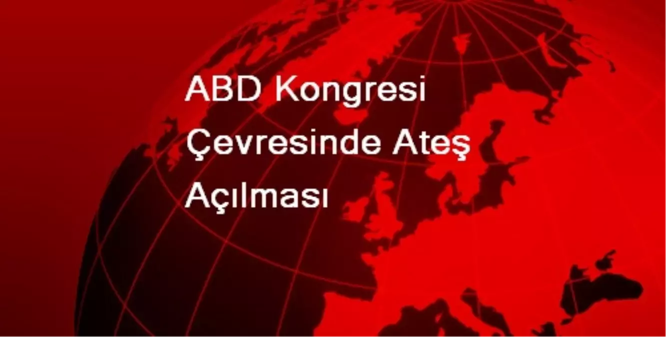 ABD Kongresi Çevresinde Ateş Açılması