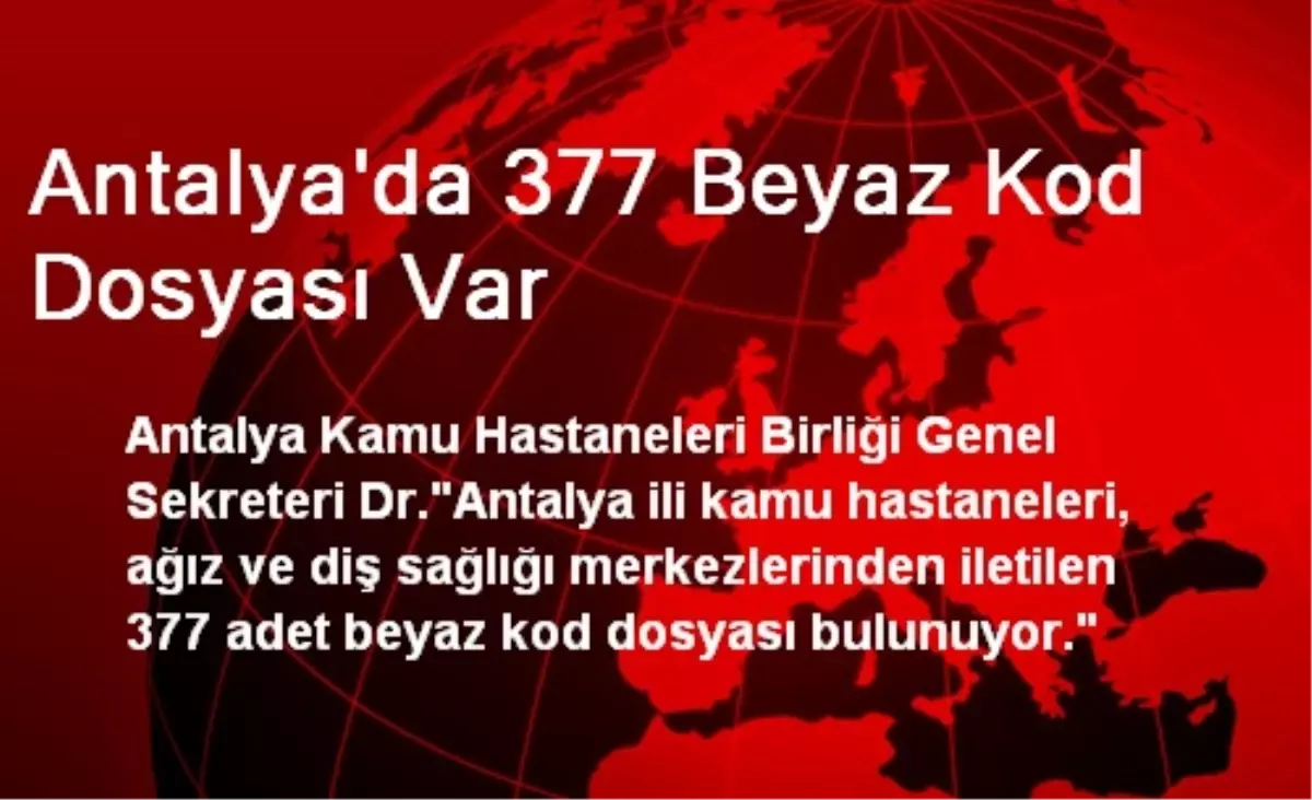 Antalya\'da 377 Beyaz Kod Dosyası Var