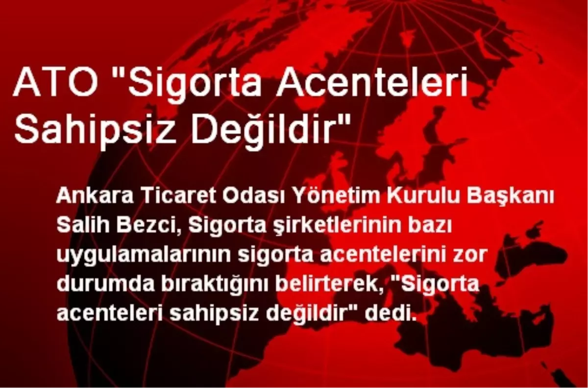 ATO "Sigorta Acenteleri Sahipsiz Değildir"