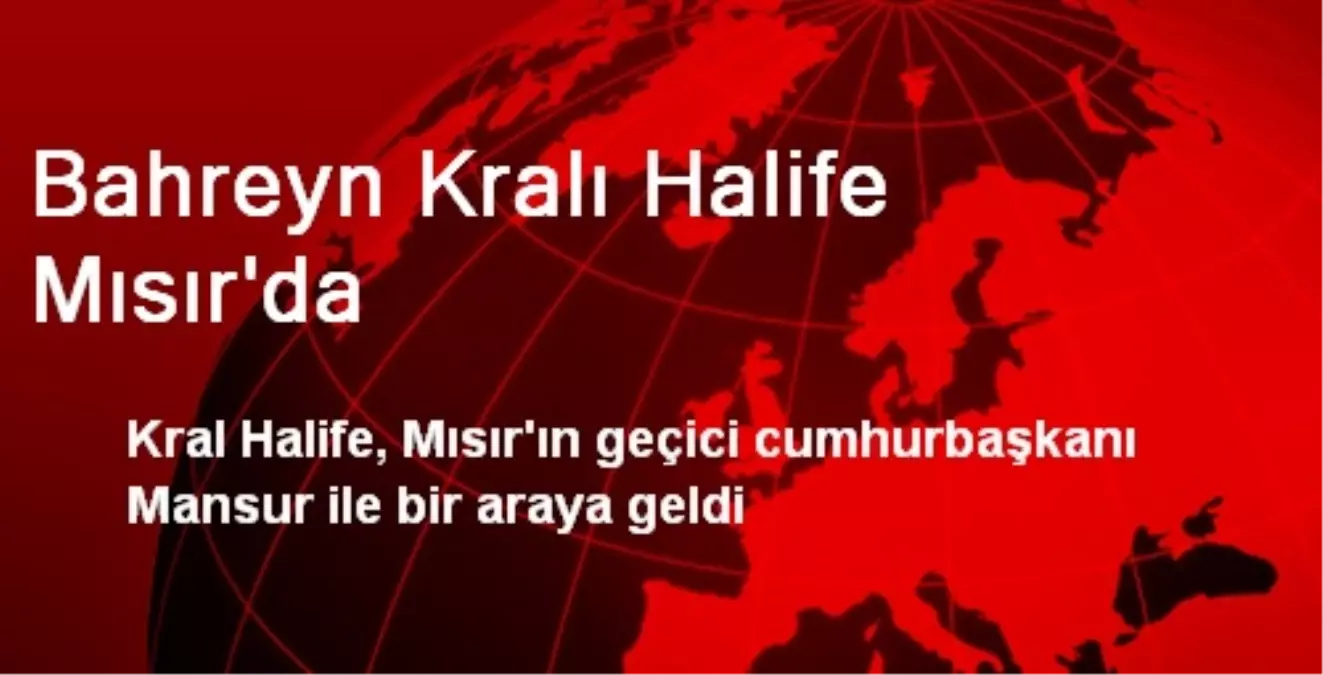 Bahreyn Kralı Halife Mısır\'da