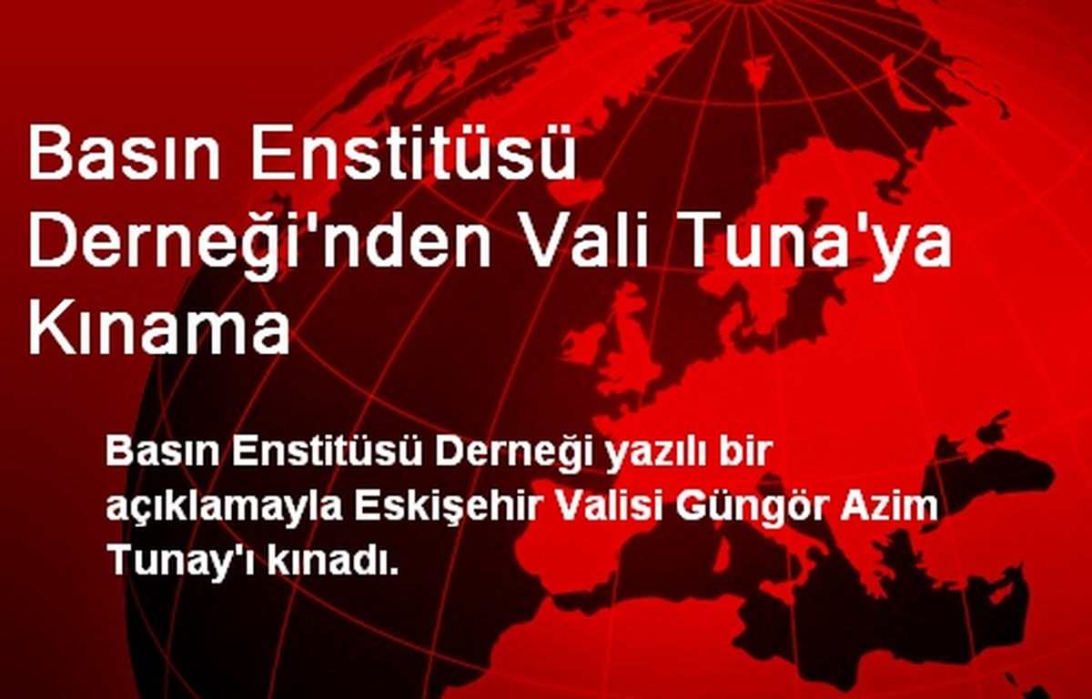 Basın Enstitüsü Derneği\'nden Vali Tuna\'ya Kınama