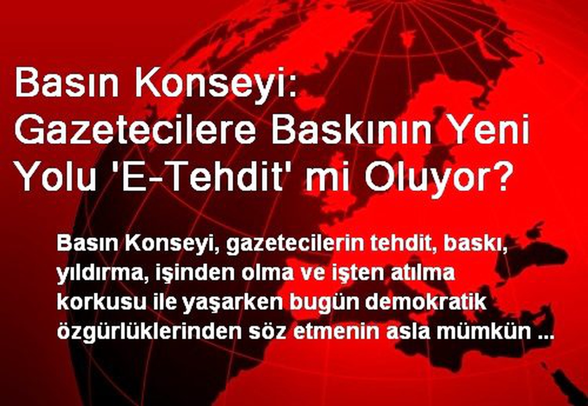 Basın Konseyi: Gazetecilere Baskının Yeni Yolu \'E-Tehdit\' mi Oluyor?
