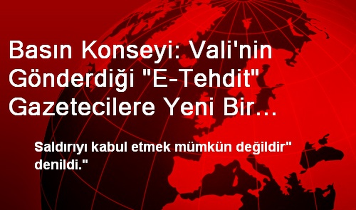 Basın Konseyi: Vali\'nin Gönderdiği "E-Tehdit" Gazetecilere Yeni Bir Baskı Yolunu mu Açıyor?