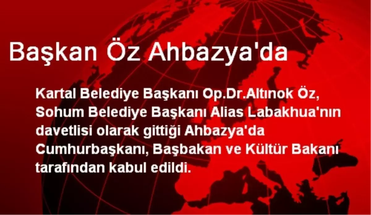 Başkan Öz Ahbazya\'da