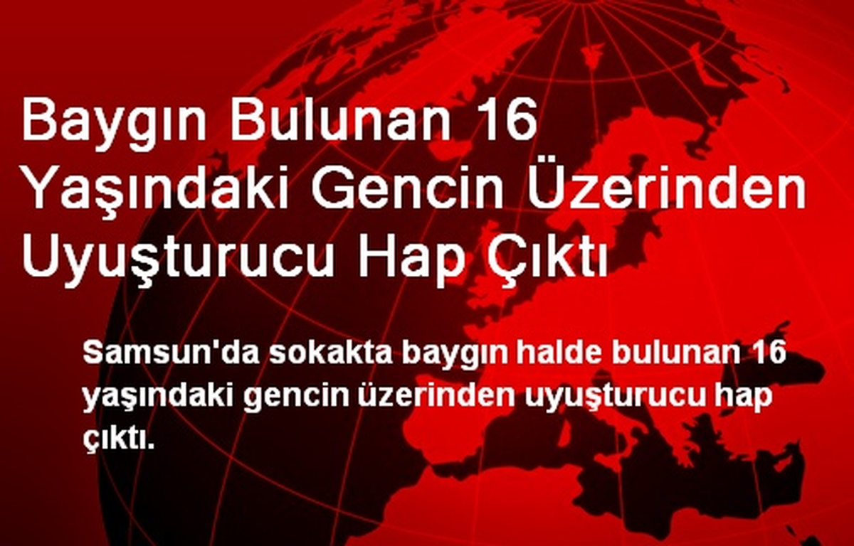 Baygın Bulunan 16 Yaşındaki Gencin Üzerinden Uyuşturucu Hap Çıktı