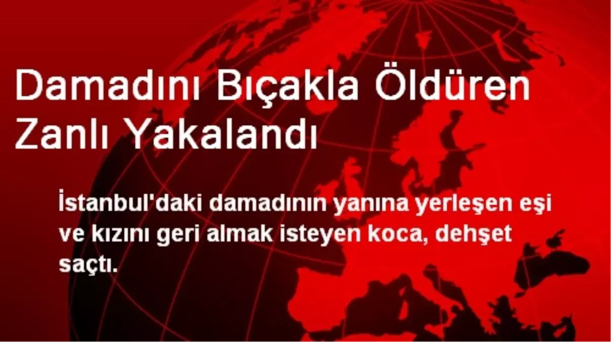 Damadını Bıçakla Öldüren Zanlı Yakalandı