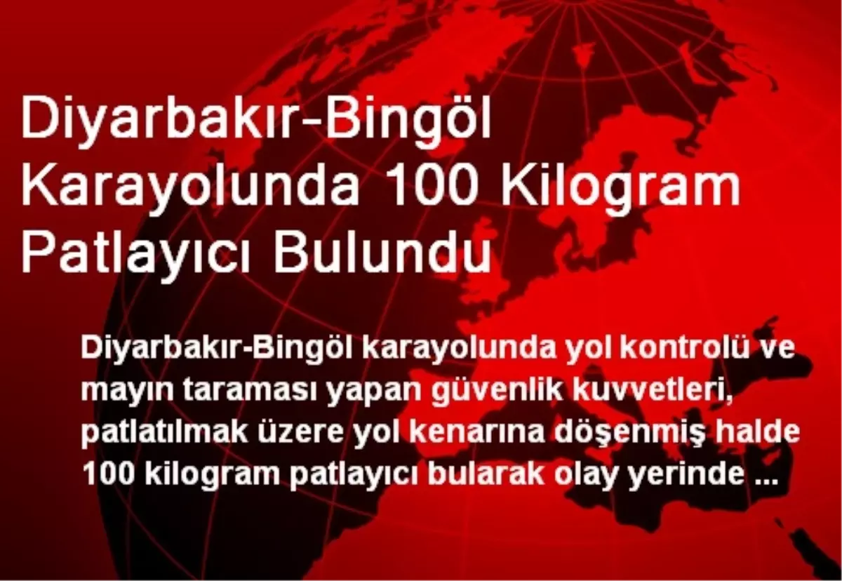 Diyarbakır-Bingöl Karayolunda 100 Kilogram Patlayıcı Bulundu