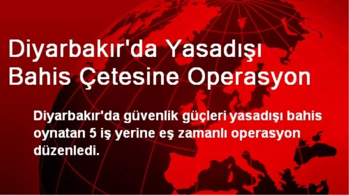 Diyarbakır\'da Yasadışı Bahis Çetesine Operasyon