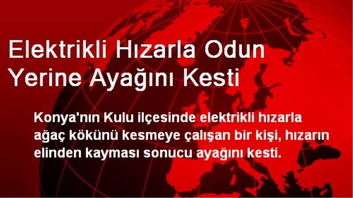 Elektrikli Hızarla Odun Yerine Ayağını Kesti