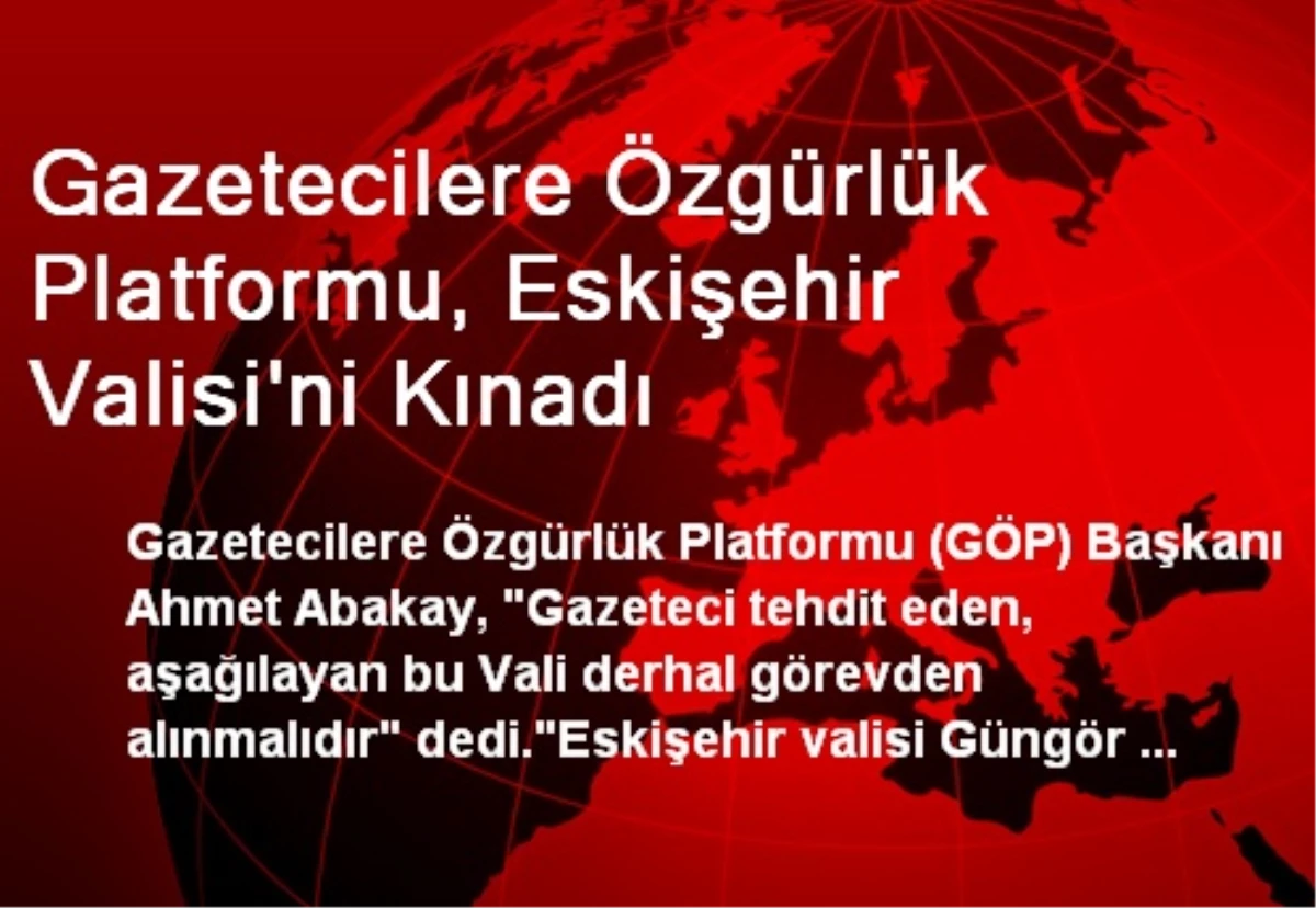 Gazetecilere Özgürlük Platformu, Eskişehir Valisi\'ni Kınadı
