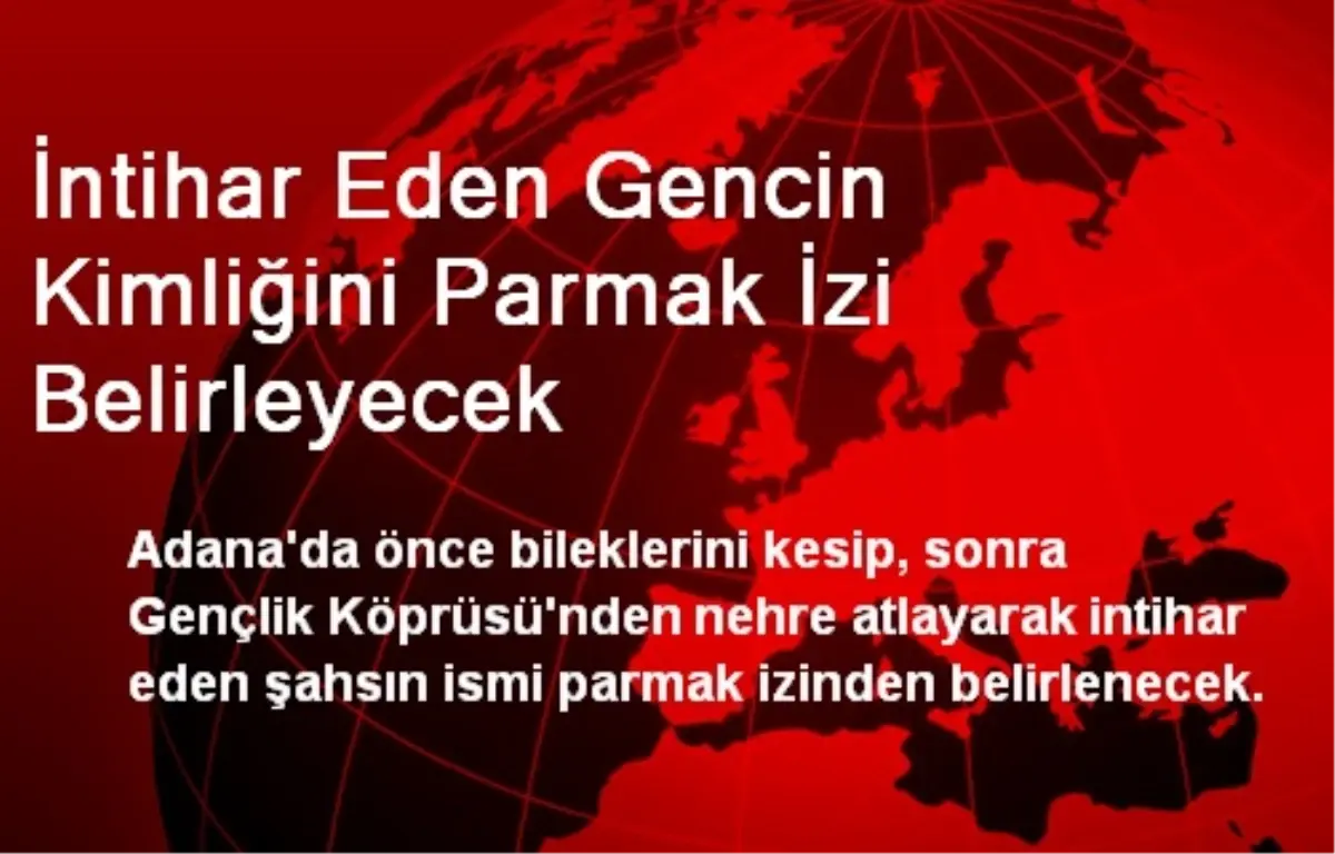 İntihar Eden Gencin Kimliğini Parmak İzi Belirleyecek