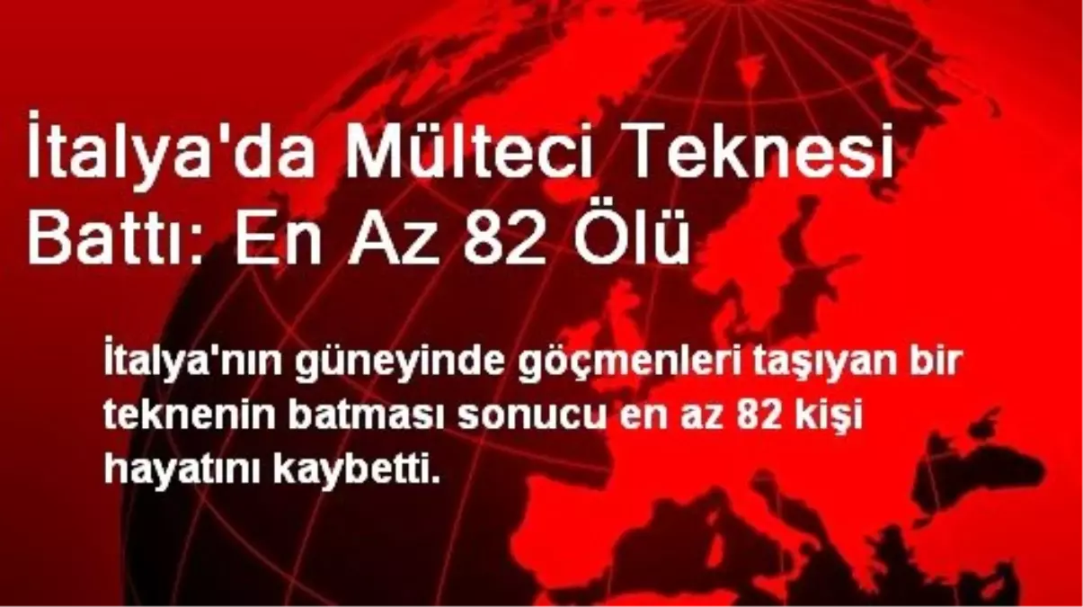 İtalya\'da Mülteci Teknesi Battı: En Az 82 Ölü