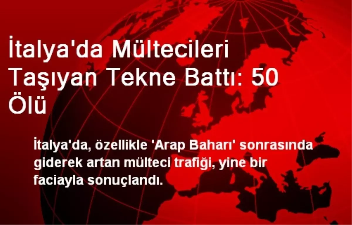 İtalya\'da Mültecileri Taşıyan Tekne Battı: 50 Ölü