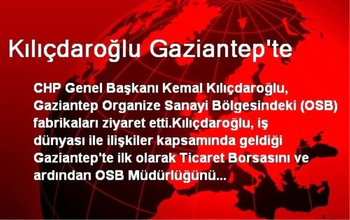 Kılıçdaroğlu Gaziantep\'te