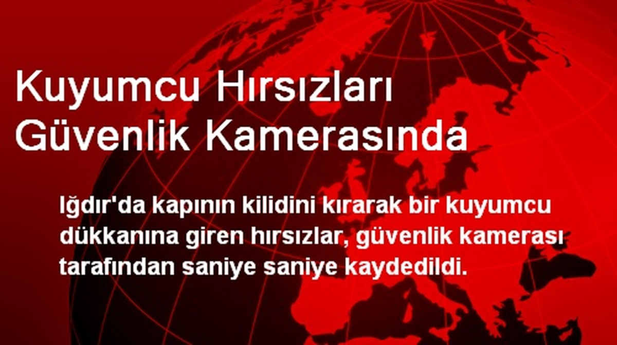 Kuyumcu Hırsızları Güvenlik Kamerasında