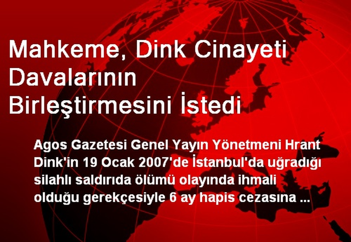 Mahkeme, Dink Cinayeti Davalarının Birleştirmesini İstedi