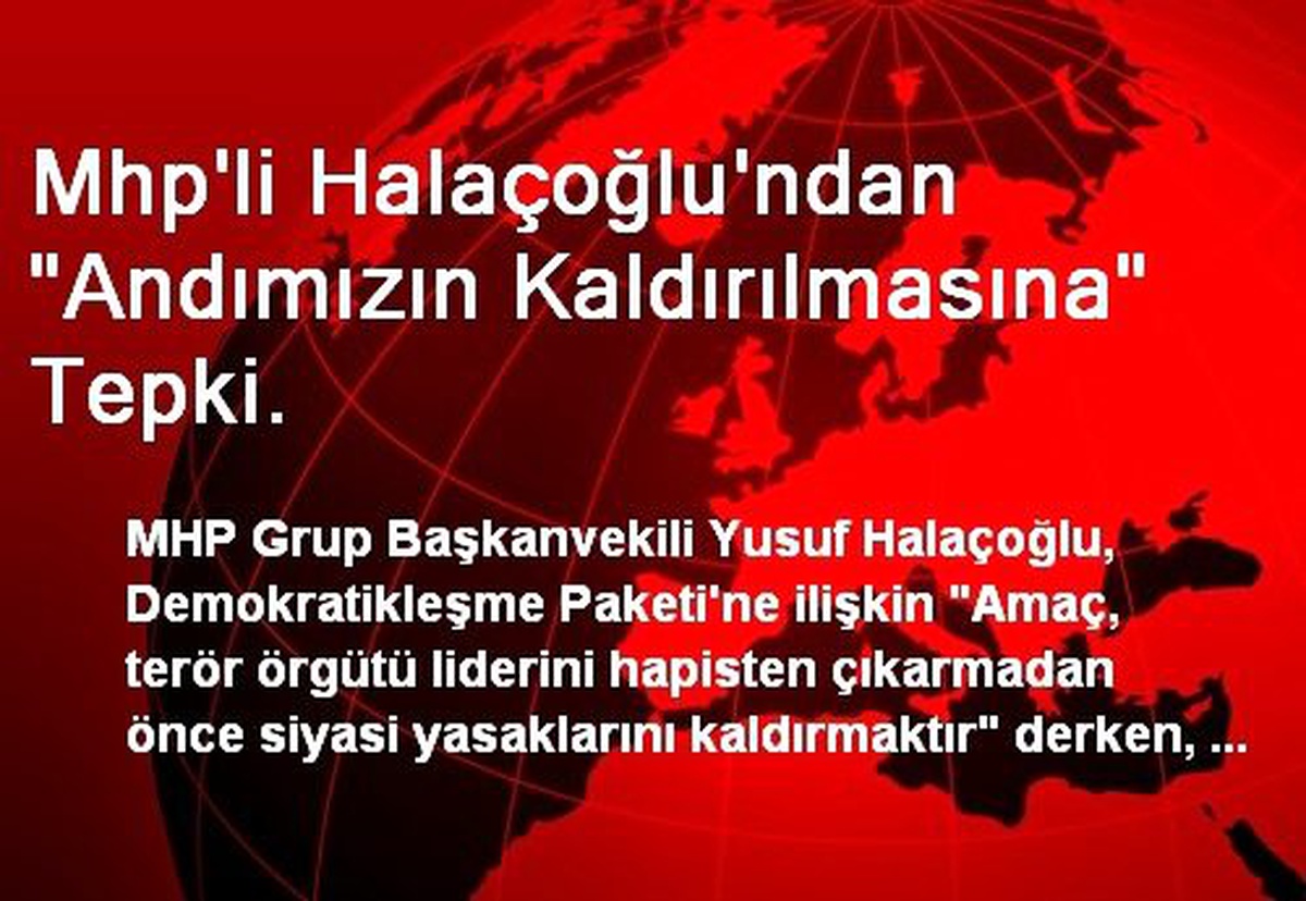 Mhp\'li Halaçoğlu\'ndan "Andımızın Kaldırılmasına" Tepki.