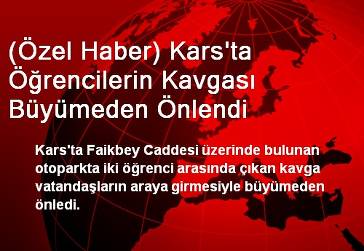 (Özel Haber) Kars\'ta Öğrencilerin Kavgası Büyümeden Önlendi