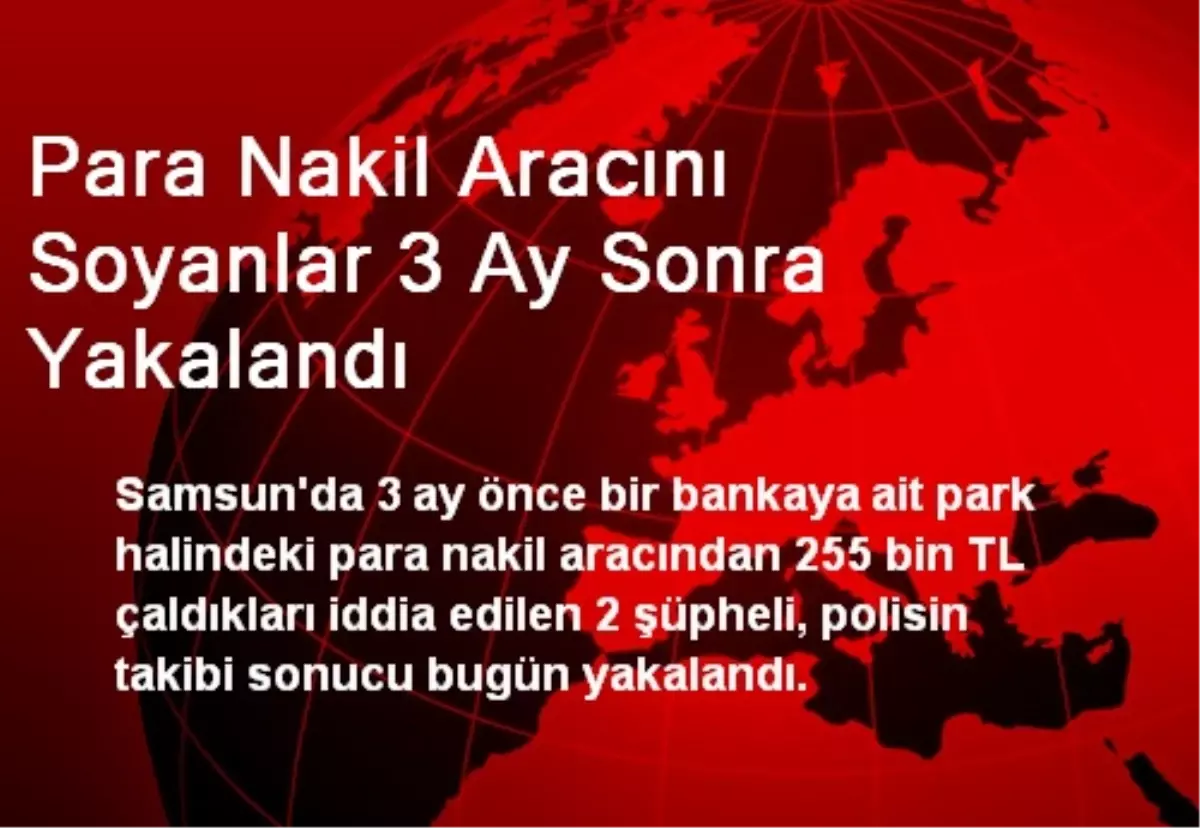 Para Nakil Aracını Soyanlar 3 Ay Sonra Yakalandı