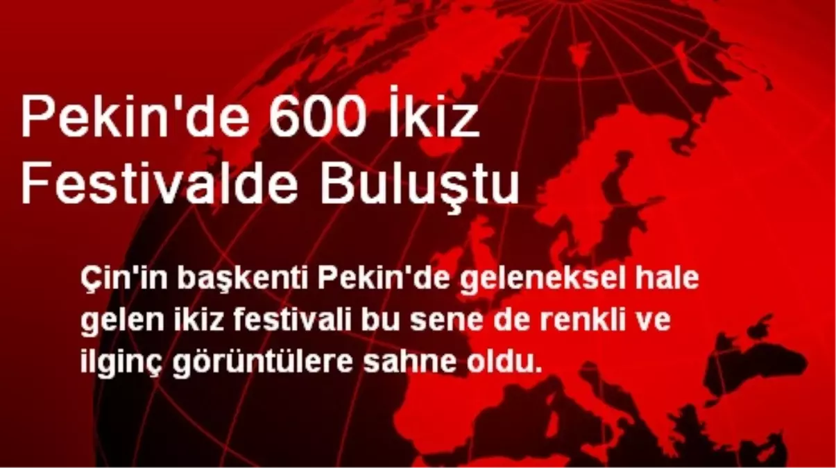 Pekin\'de 600 İkiz Festivalde Buluştu