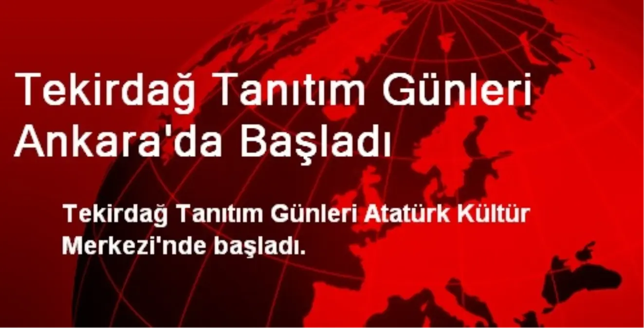 Tekirdağ Tanıtım Günleri Ankara\'da Başladı