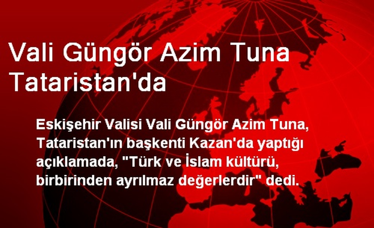 Vali Güngör Azim Tuna Tataristan\'da