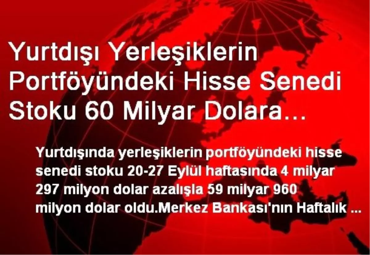 Yurtdışı Yerleşiklerin Portföyündeki Hisse Senedi Stoku 60 Milyar Dolara Geriledi