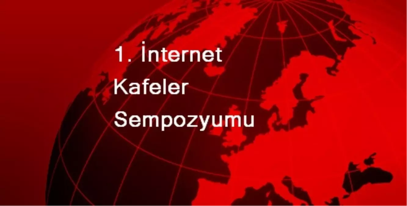 1. İnternet Kafeler Sempozyumu