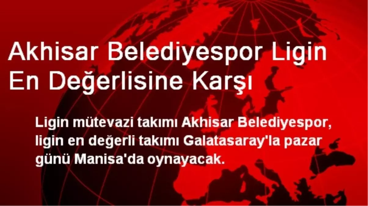 Akhisar Belediyespor Ligin En Değerlisine Karşı