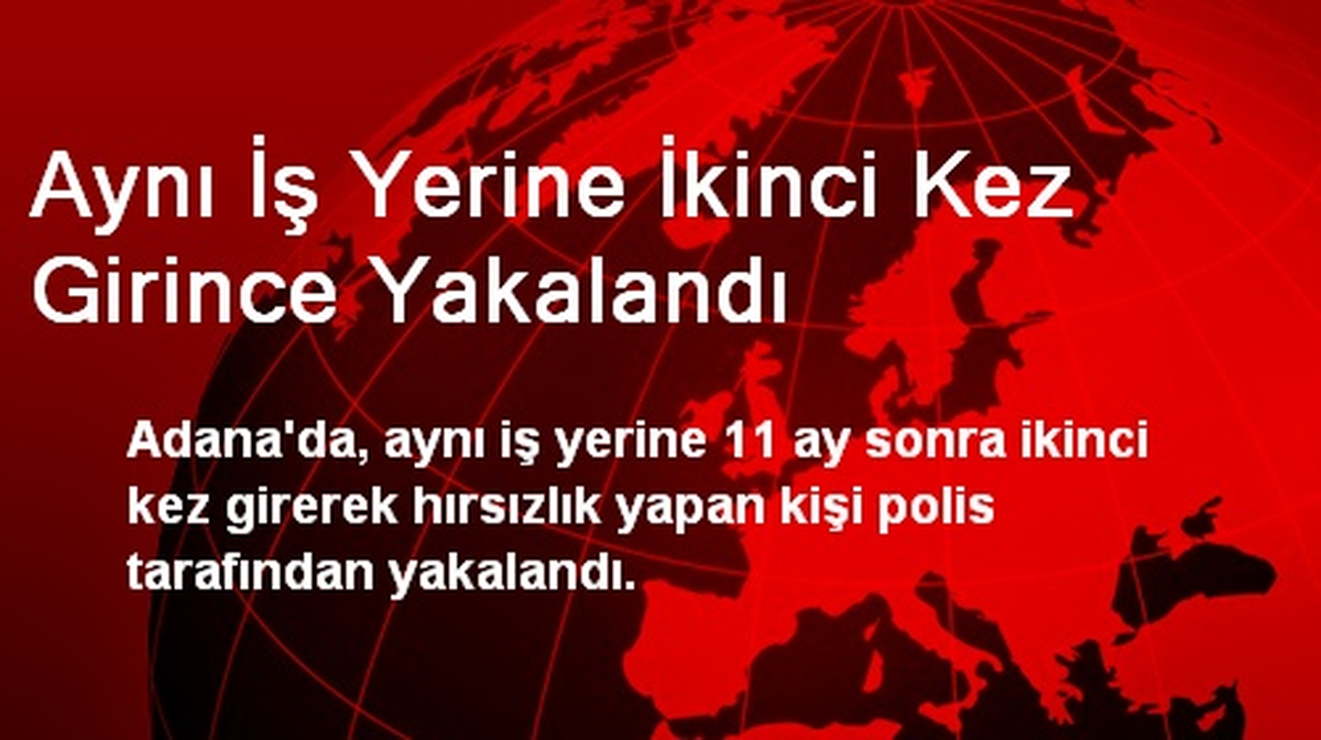 Aynı İş Yerine İkinci Kez Girince Yakalandı