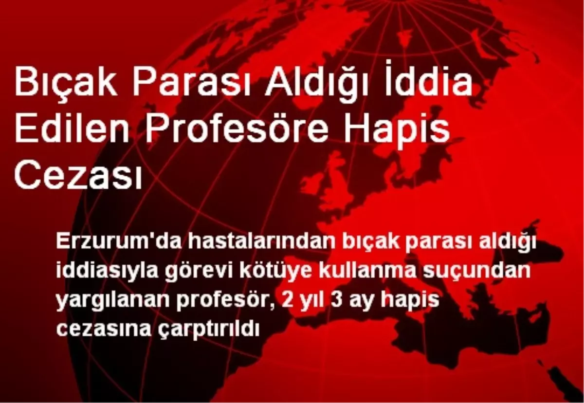 Bıçak Parası Aldığı İddia Edilen Profesöre Hapis Cezası