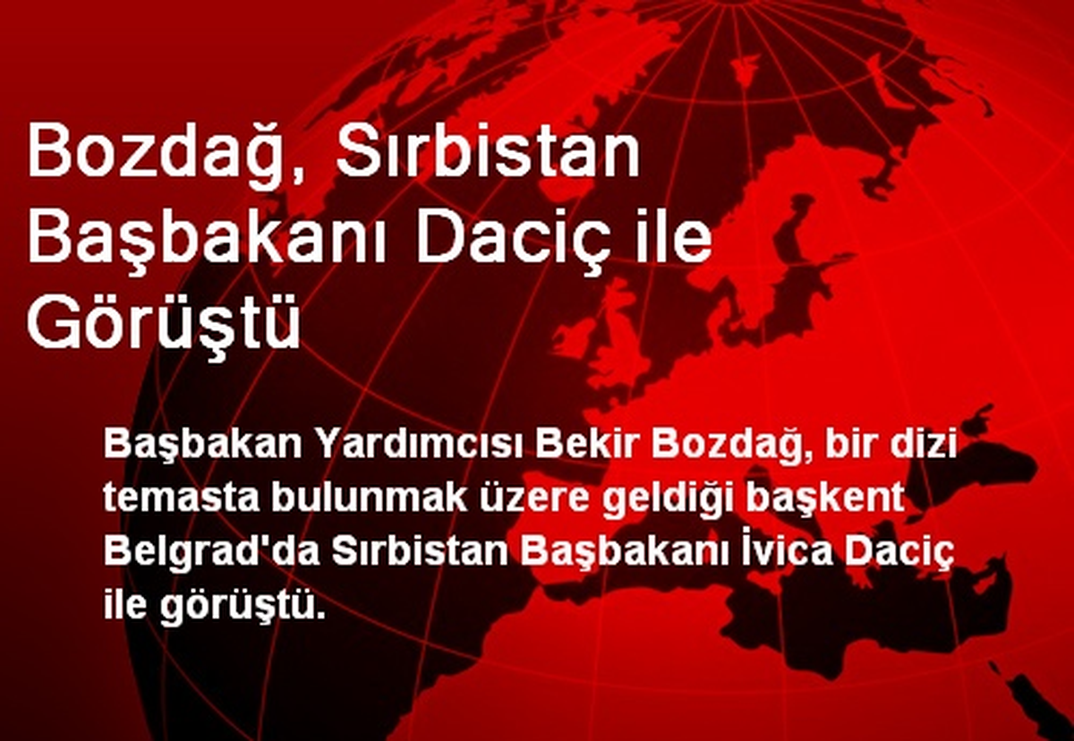 Bozdağ, Sırbistan Başbakanı Daciç ile Görüştü