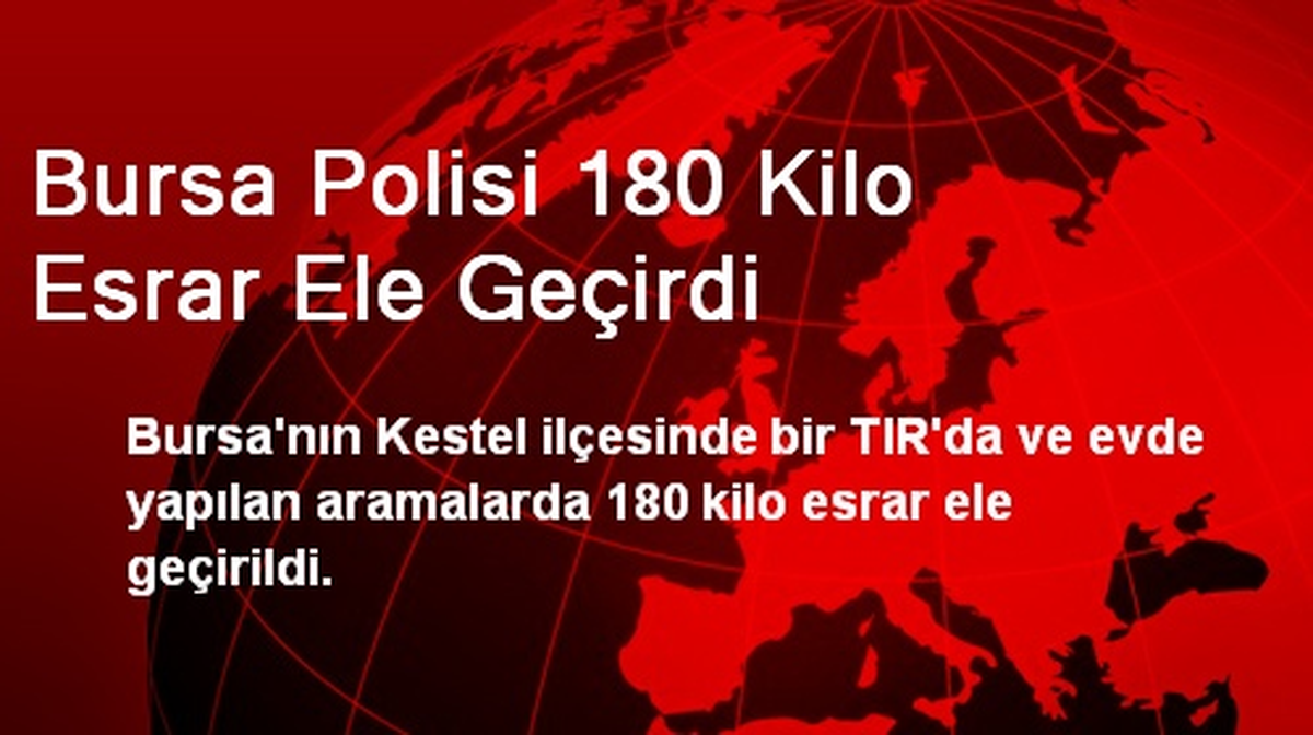 Bursa Polisi 180 Kilo Esrar Ele Geçirdi