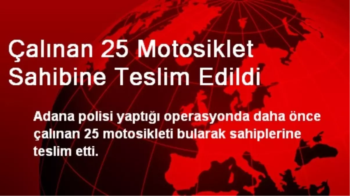 Çalınan 25 Motosiklet Sahibine Teslim Edildi