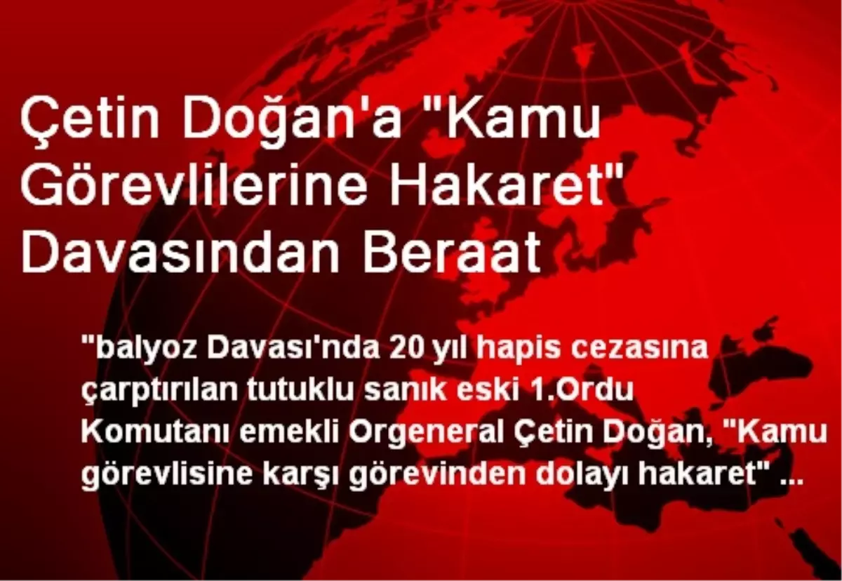 Çetin Doğan\'a "Kamu Görevlilerine Hakaret" Davasından Beraat